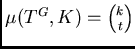 $\mu(T^G,K) = {k\choose t}$