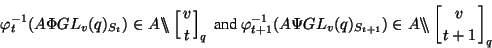 \begin{displaymath}\varphi^{-1}_t(A\Phi GL_v(q)_{S_t})\in A{\backslash\!\!\backs...
...{t}})\in A{\backslash\!\!\backslash}\left[v\atop t\right]_q\end{displaymath}