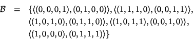 \begin{eqnarray*}
{\cal{B}}&=&\{
\langle(0,0,0,1),(0,1,0,0)\rangle,\langle(1,1,1...
...,1,1),(0,0,1,0)\rangle,\\
&&\langle(1,0,0,0),(0,1,1,1)\rangle\}
\end{eqnarray*}