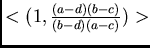 $<(1,\frac{(a-d)(b-c)}{(b-d)(a-c)})>$