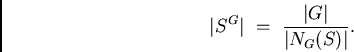 \begin{displaymath}\vert S^G\vert \ = \ \frac{\vert G\vert}{\vert N_G(S)\vert}.\end{displaymath}